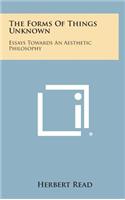 Forms of Things Unknown: Essays Towards an Aesthetic Philosophy