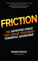 Friction--The Untapped Force That Can Be Your Most Powerful Advantage
