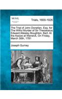 The Trial of John Donellan, Esq. for the Wilful Murder of Sir Theodosius Edward Allesley Boughton, Bart. at the Assize at Warwick, on Friday, March 30th, 1781: (English)
