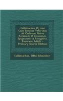 Callimachea: Hymni Cum Scholiis Veteribus Ad Codicum Fidem Recensiti Et Emendati, Epigrammata Recognita, Excursus Additi