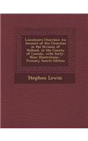 Lincolnsire Churches: An Account of the Churches in the Division of Holland, in the County of Lincoln, with Sixty-Nine Illustrations - Prima