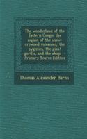 The Wonderland of the Eastern Congo; The Region of the Snow-Crowned Volcanoes, the Pygmies, the Giant Gorilla, and the Okapi