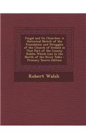 Fingal and Its Churches: A Historical Sketch of the Foundation and Struggles of the Church of Ireland in That Part of the County Dublin Which L