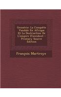 Genseric: La Conquete Vandale En Afrique Et La Destruction de L'Empire D'Occident - Primary Source Edition