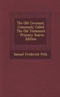 The Old Covenant, Commonly Called the Old Testament - Primary Source Edition