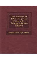 The Masters of Fate; The Power of the Will - Primary Source Edition