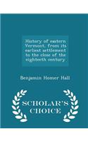 History of Eastern Vermont, from Its Earliest Settlement to the Close of the Eighteeth Century - Scholar's Choice Edition