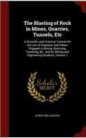 The Blasting of Rock in Mines, Quarries, Tunnels, Etc