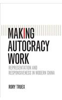 Making Autocracy Work: Representation and Responsiveness in Modern China(Cambridge Studies in Comparative Politics)