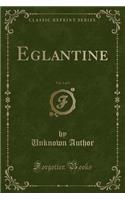 Eglantine, Vol. 1 of 3 (Classic Reprint)