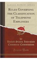 Rules Governing the Classification of Telephone Employees (Classic Reprint)