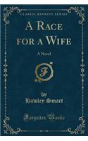 A Race for a Wife: A Novel (Classic Reprint)