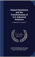 Dispute Resolution and the Transformation of U.S. Industrial Relations