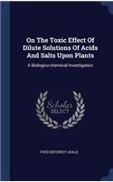 On The Toxic Effect Of Dilute Solutions Of Acids And Salts Upon Plants