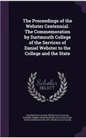The Proceedings of the Webster Centennial. The Commemoration by Dartmouth College of the Services of Daniel Webster to the College and the State