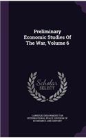 Preliminary Economic Studies of the War, Volume 6