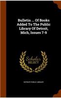 Bulletin ... of Books Added to the Public Library of Detroit, Mich, Issues 7-9