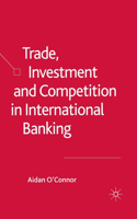 Trade, Investment and Competition in International Banking