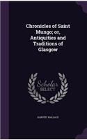 Chronicles of Saint Mungo; or, Antiquities and Traditions of Glasgow