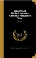 Berichte Und Mittheilungen Des Altertums-Vereines Zu Wien; Band 1