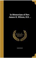 In Memoriam of Rev. James D. Wilson, D.D. ..