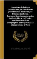 Les Satires de Boileau, Commentees Par Luimeme Et Publiees Avec Des Notes Par Frederic Lachevre. Reproduction Du Commentaire Inedit de Pierre Le Verrier, Avec Les Corrections Autographes de Despreaux. Le Vesinet (Seine-I-Oise)