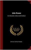 Life-Power: Or, Character, Culture and Conduct