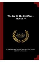 The Era of the Civil War--1820-1876