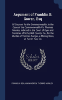 Argument of Franklin B. Gowen, Esq: Of Counsel for the Commonwealth, in the Case of the Commonwealth Vs. Thomas Munley, Indicted in the Court of Oyer and Terminer of Schuylkill County,