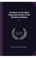 Sermons on the Most Important Duties of the Christian Religion: 2