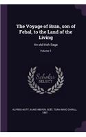 Voyage of Bran, son of Febal, to the Land of the Living: An old Irish Saga; Volume 1