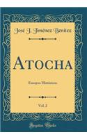 Atocha, Vol. 2: Ensayos Histï¿½ricos (Classic Reprint)