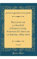 Bulletin de la SociÃ©tÃ© d'Agriculture, Sciences Et Arts de la Sarthe, 1869-1870, Vol. 20 (Classic Reprint)