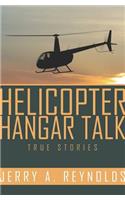 Helicopter Hangar Talk True Stories: True Episodes