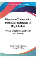 Diseases of Swine, with Particular Reference to Hog Cholera