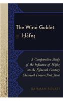 Wine Goblet of Ḥāfeẓ; A Comparative Study of the Influence of Ḥāfeẓ on the Fifteenth-Century Classical Persian Poet Jāmī