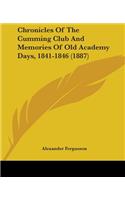 Chronicles Of The Cumming Club And Memories Of Old Academy Days, 1841-1846 (1887)