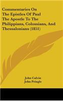 Commentaries On The Epistles Of Paul The Apostle To The Philippians, Colossians, And Thessalonians (1851)