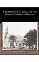A Brief History of the Baptists and Their Distinctive Principles and Practices
