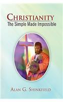 Christianity - The Simple Made Impossible