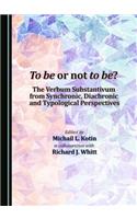 To Be or Not to Be? the Verbum Substantivum from Synchronic, Diachronic and Typological Perspectives