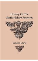 History Of The Staffordshire Potteries And The Rise And Process Of The Manufacture Of Pottery And Porcelain - With Preferences To Genuine Specimens And Notices Of Eminent Potters