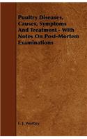 Poultry Diseases, Causes, Symptoms And Treatment - With Notes On Post-Mortem Examinations