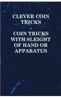 Clever Coin Tricks - Coin Tricks with Sleight of Hand or Apparatus