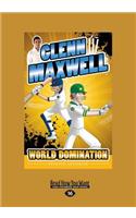 Glenn Maxwell 4: World Domination (Large Print 16pt)