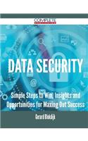 Data Security - Simple Steps to Win, Insights and Opportunities for Maxing Out Success