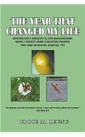 Year That Changed My Life: Surviving Acute Pancreatitis, Cholangiocarcinoma, Whipple Surgery, Chemo & Radiation Therapies First-Hand Experience &