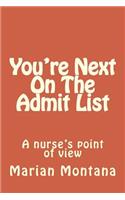 You're Next On The Admit List: A nurse's point of view