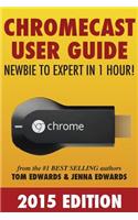 Chromecast User Guide - Newbie to Expert in 1 Hour!