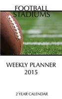 Football Stadiums Weekly Planner 2015: 2 Year Calendar